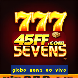 globo news ao vivo mega canais